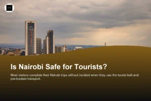 Is Nairobi Safe for Tourists? Guide for Visitors (2026)