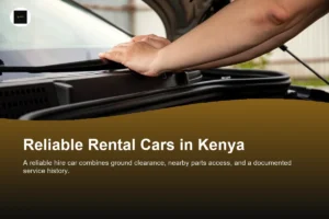 Most Reliable Rental Cars in Kenya: What to Check Before You Hire